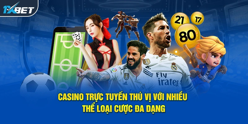 Casino trực tuyến thú vị với nhiều thể loại cược đa dạng