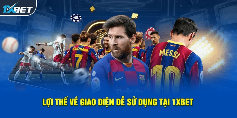 Lợi thế về giao diện dễ sử dụng tại 1XBET