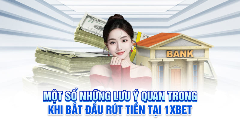 Nắm chắc những lưu ý khi thực hiện rút thưởng tại 1XBET