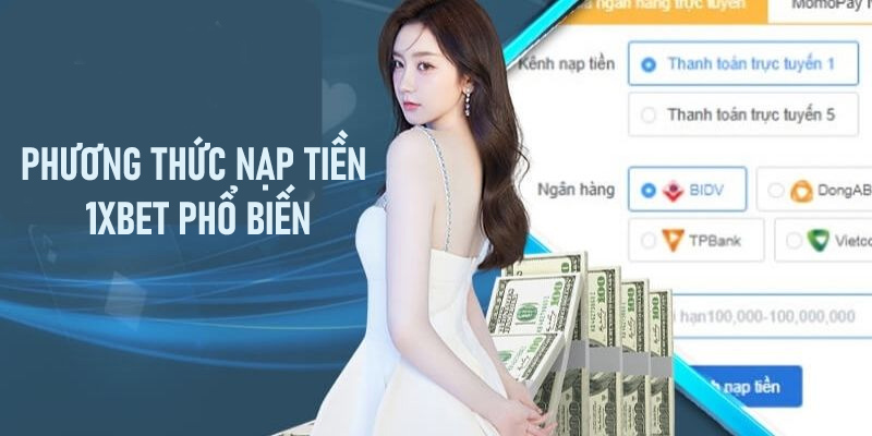 Cách thức  nạp tiền 1xbet phổ biến